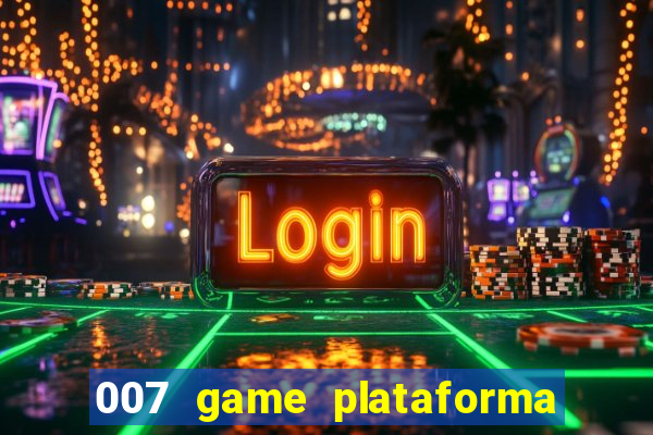 007 game plataforma paga mesmo